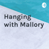 Hanging with Mallory podcast