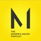 **NEW** THE MODERN MAKER PODCAST IS BACK AND IT'S A SHOW EP. 244