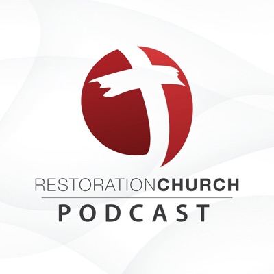 Restoration Church Podcast Restoration Church Podcast