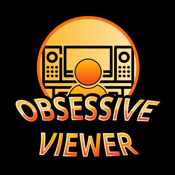 The Obsessive Viewer Weekly Movie Tv Review Discussion Podcast