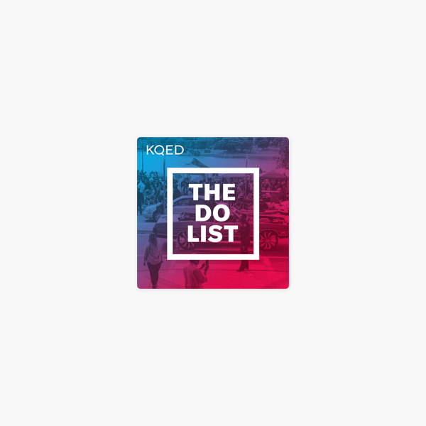 The Do List Podcast Kqed Arts On Apple Podcasts