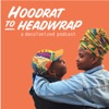 Hoodrat to Headwrap: A Decolonized Podcast artwork