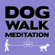 Dog Walk Meditation