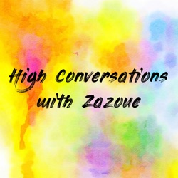 High Conversations with Zazoue