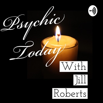 Psychic Today with Jill Roberts Psychic Today with Jill Roberts