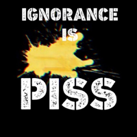 Ignorance Is Piss podcast