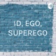 ID, EGO, Superego