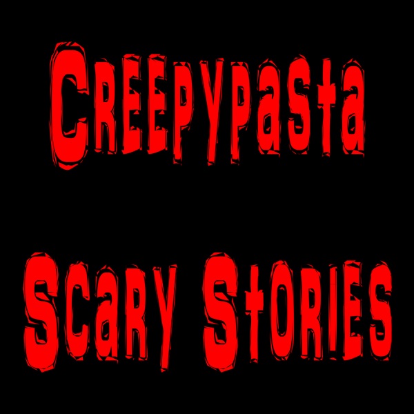 Creepypasta and Scary Stories