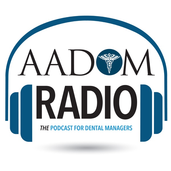 AADOM Radio-THE Podcast For Dental Managers AADOM Radio-THE Podcast For Dental Managers
