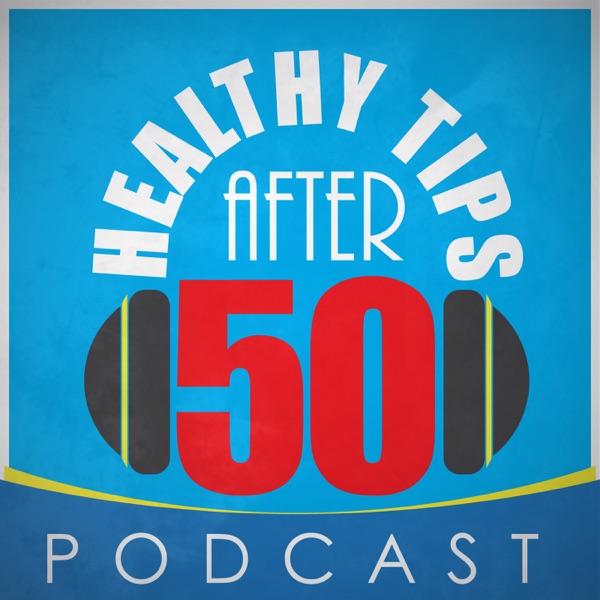Healthy Tips After 50 Podcast Artwork