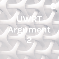UWRT Argument 2 podcast