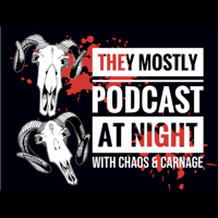 They Mostly Podcast at Night - Horror Movie Reviews with Chaos and Carnage podcast