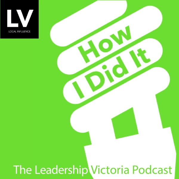 How I Did It: The Leadership Victoria Podcast Artwork