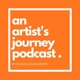 An Artist's Journey Podcast