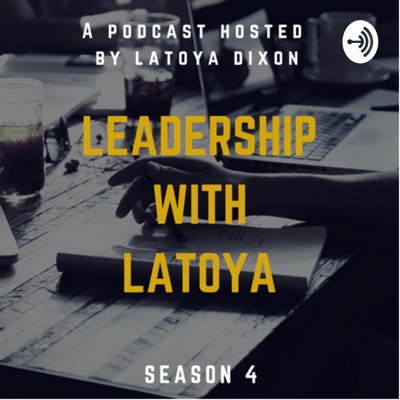 Leadership With Latoya Podcast Leadership With Latoya Podcast