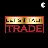 Let's Talk Trade!! podcast