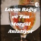 Levon Bağış ve Tan Morgül Anlatıyor