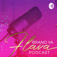 Brand Ya Flava Podcast podcast