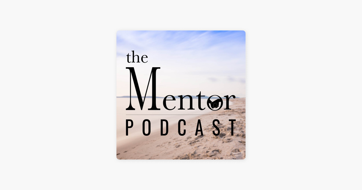 ‎The Mentor Podcast on Apple Podcasts