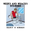 Weird and Whacky Stories by Shawn P. B. Robinson artwork