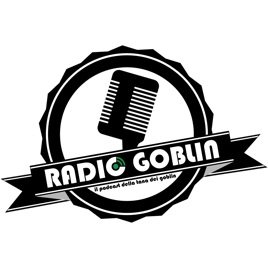 Radio Goblin Il Podcast De La Tana Dei Goblin On Apple Podcasts