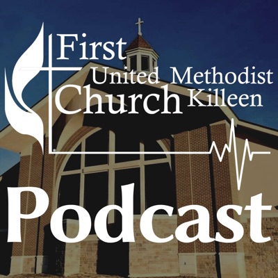 FUMC Killeen Podcast FUMC Killeen Podcast