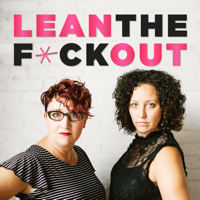 Lean the F*ck Out | Fempreneurs | Women Entrepreneurs | Female Business Owners podcast