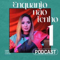 Enquanto não tenho 1 podcast