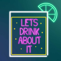 Let's Drink About It podcast