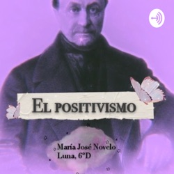 El positivismo, María José Novelo Luna, 6°D