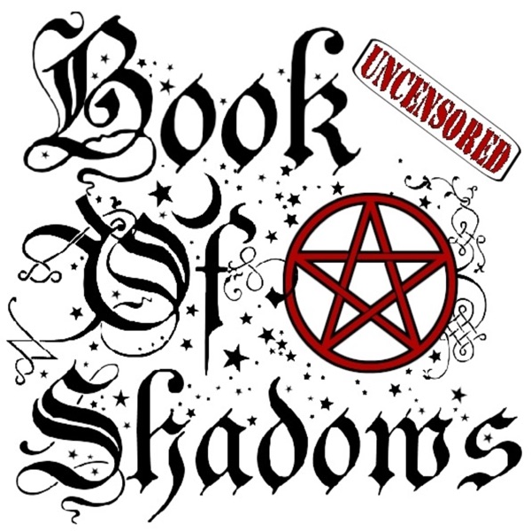 Book Of Shadows Podcast (UNCENSORED)