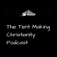 The Tent Making Christianity Podcast podcast