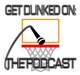 Get Dunked On: The Podcast