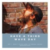 Have A Third Wave Day artwork