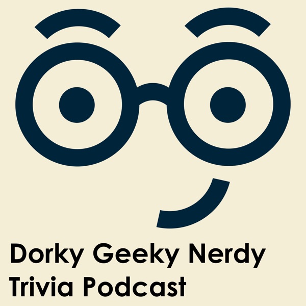 Dorky Geeky Nerdy Trivia Podcast podcast show image
