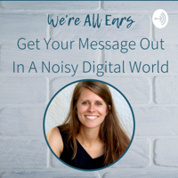 We're All Ears Interview Series | Finding Your Unique Voice & Audience with Mia Voss