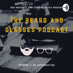 The beard and glasses podcast