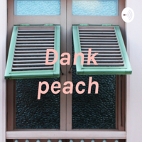 Dank peach podcast