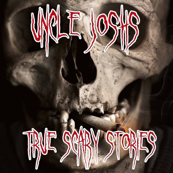 Uncle Josh's True Scary Stories