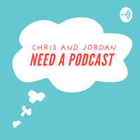 Chris and Jordan Need a Podcast podcast