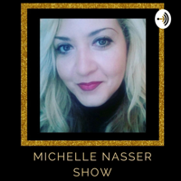 MICHELLE NASSER SHOW podcast