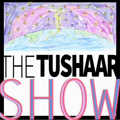The Tushaar Show! The Tushaar Show!