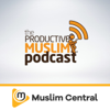 The Productive Muslim Podcast - Muslim Central