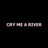 Cry Me A River