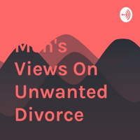 Men's Views On Unwanted Divorce podcast