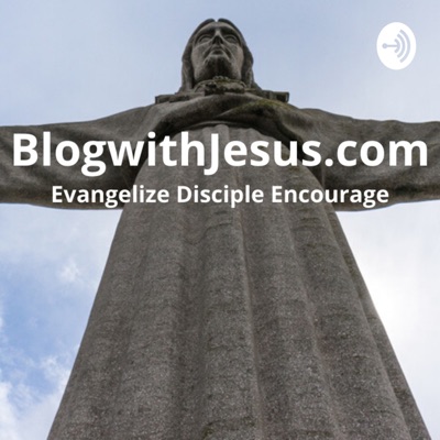 blogwithjesus.com podcast blogwithjesus.com podcast