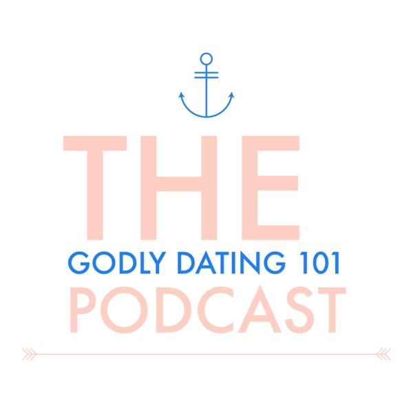 The Godly Dating 101 Podcast Podcast Podtail