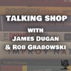 Talking Shop w/ James Dugan & Rob Grabowski artwork