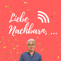 Liebe Nachbarn - der Podcast um's Eck podcast