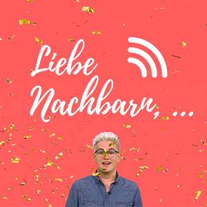 Liebe Nachbarn - der Podcast um's Eck podcast